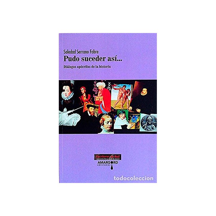 Pudo Suceder Asi. Dialogos Apocrifos De La Historia (Dedicatoria y firma autógrafa de autor a poeta con obras publicadas) PRIMER